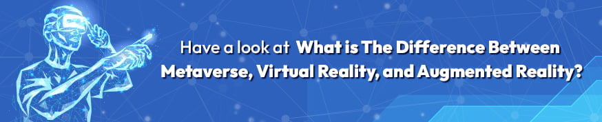 What is The Difference Between Metaverse, Virtual Reality, and Augmented Reality? 