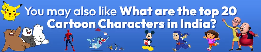  What are the top 20 Cartoon Characters in India?