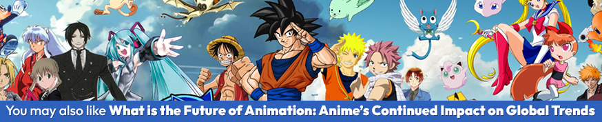 What is the Future of Animation: Anime’s Continued Impact on Global Trends