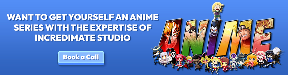  Want to get yourself an Anime Series with the expertise of Incredimate Studio 