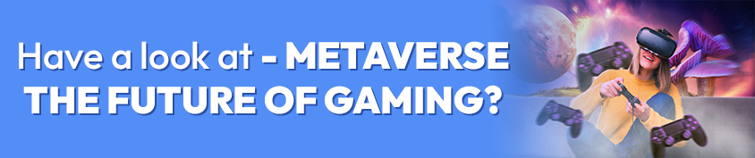 METAVERSE – THE FUTURE OF GAMING