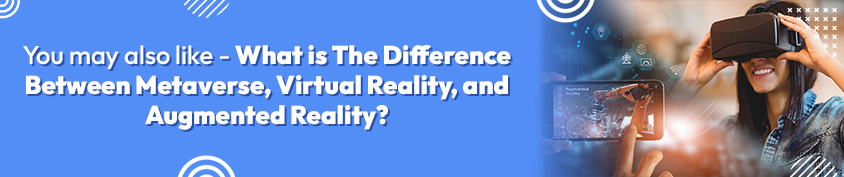 The Difference Between Metaverse, Virtual Reality, And Augmented Reality